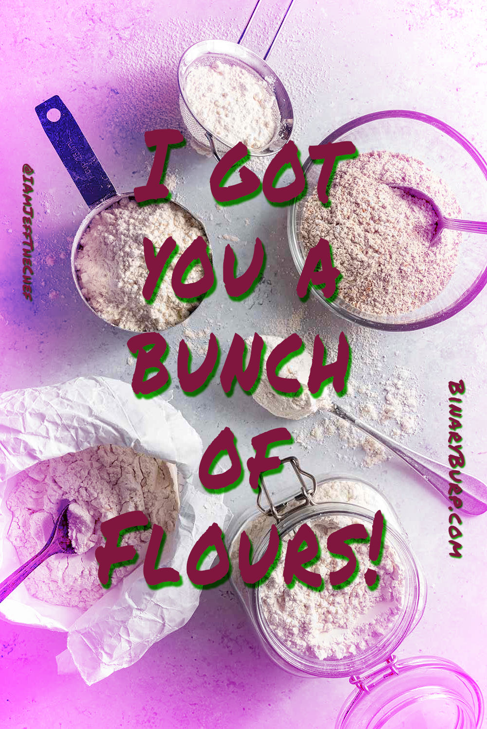 'I got you a bunch of flours'... with a picture of various types of cooking flours!